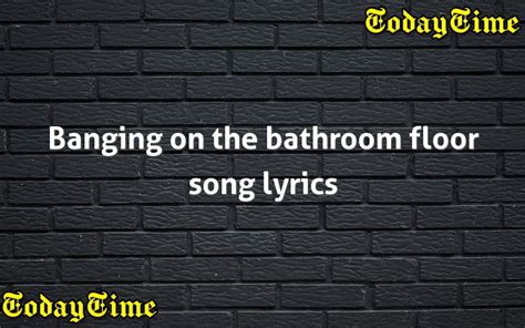 banging on the bathroom floor song|It Wasn't Me .